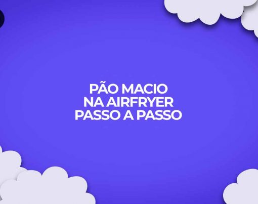 passo-a-passo-como-fazer-pao-caseiro-macio-na-airfryer-fritadeira-eletrica