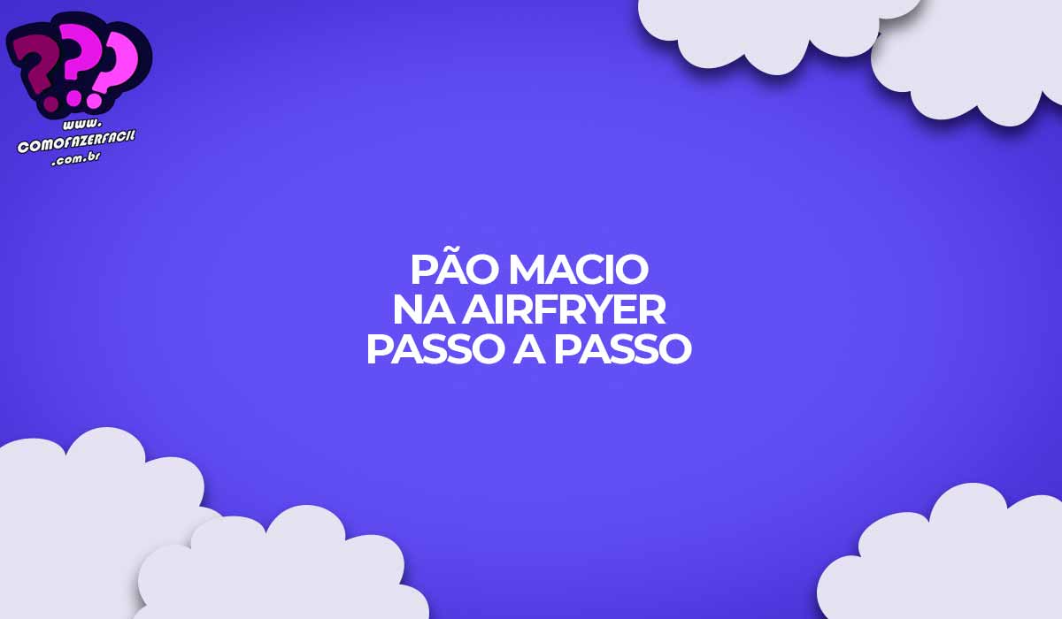 Passo a passo como fazer pão caseiro macio na airfryer. Receita de pão na fritadeira elétrica.