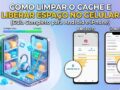 Como-Limpar-o-Cache-do-Celular-e-Liberar-Espaco-Rapidamente-(Android-e-iPhone)