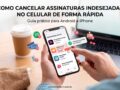 Como-Cancelar-Assinaturas-Indesejadas-no-Celular-de-Forma-Rapida