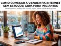 Como-Comecar-a-Vender-na-Internet-Sem-Ter-Estoque-(Guia-para-Iniciantes)