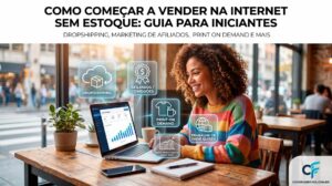 Como Começar a Vender na Internet Sem Ter Estoque (Guia para Iniciantes).