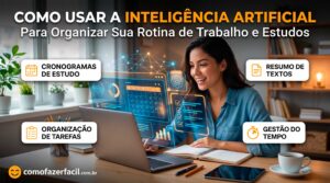 Como Usar a Inteligência Artificial para Organizar Sua Rotina de Trabalho e Estudos.